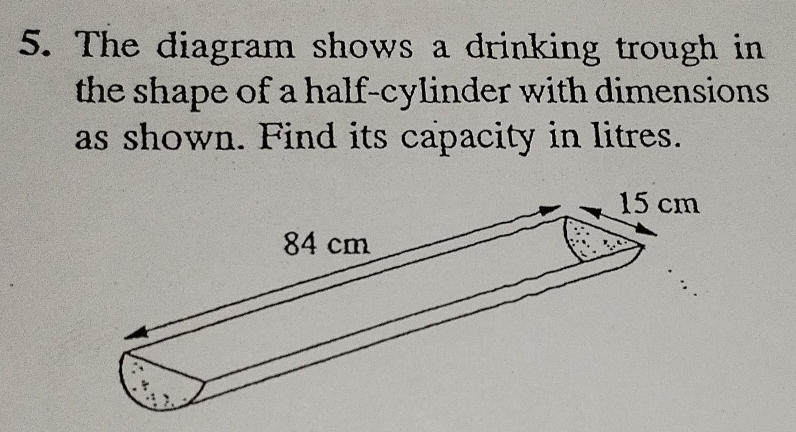 Solved: The diagram shows a drinking trough in the shape of a half ...