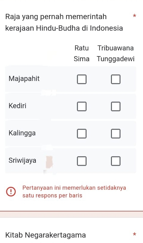 Raja yang pernah memerintah * 
kerajaan Hindu-Budha di Indonesia 
Pertanyaan ini memerlukan setidaknya 
! satu respons per baris 
Kitab Negarakertagama 
*