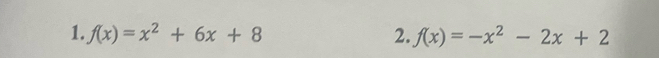 f(x)=x^2+6x+8 2. f(x)=-x^2-2x+2