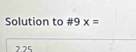 Solution to #9 x=
2.25