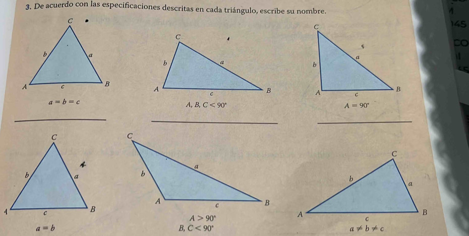 De acuerdo con las especificaciones descritas en cada triángulo, escribe su nombre.
4
145
DO
.

a=b=c
A, B,C<90°
_
__
A>90°
a=b
B, C<90°