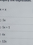 mpmry the expression .
x+x
5x
5x+1
6x
12×