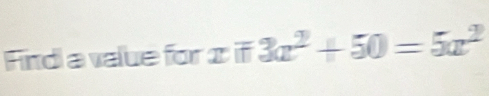 Fird a vaue for s if 3a^2+50=5a^2