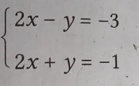 beginarrayl 2x-y=-3 2x+y=-1endarray.