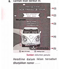 Cermati iklan berikut ini. 
) 
) 
) 
) 
) 
Heødline dalam iklan tersebut 
ditunjukkan nomor . . . .