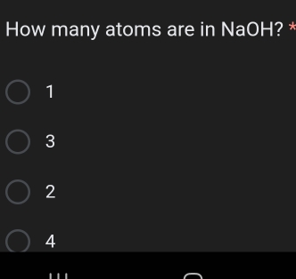 How many atoms are in NaOH? *
1
3
2
4 ..