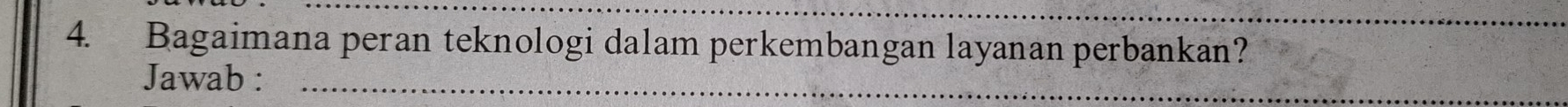 Bagaimana peran teknologi dalam perkembangan layanan perbankan? 
Jawab :_