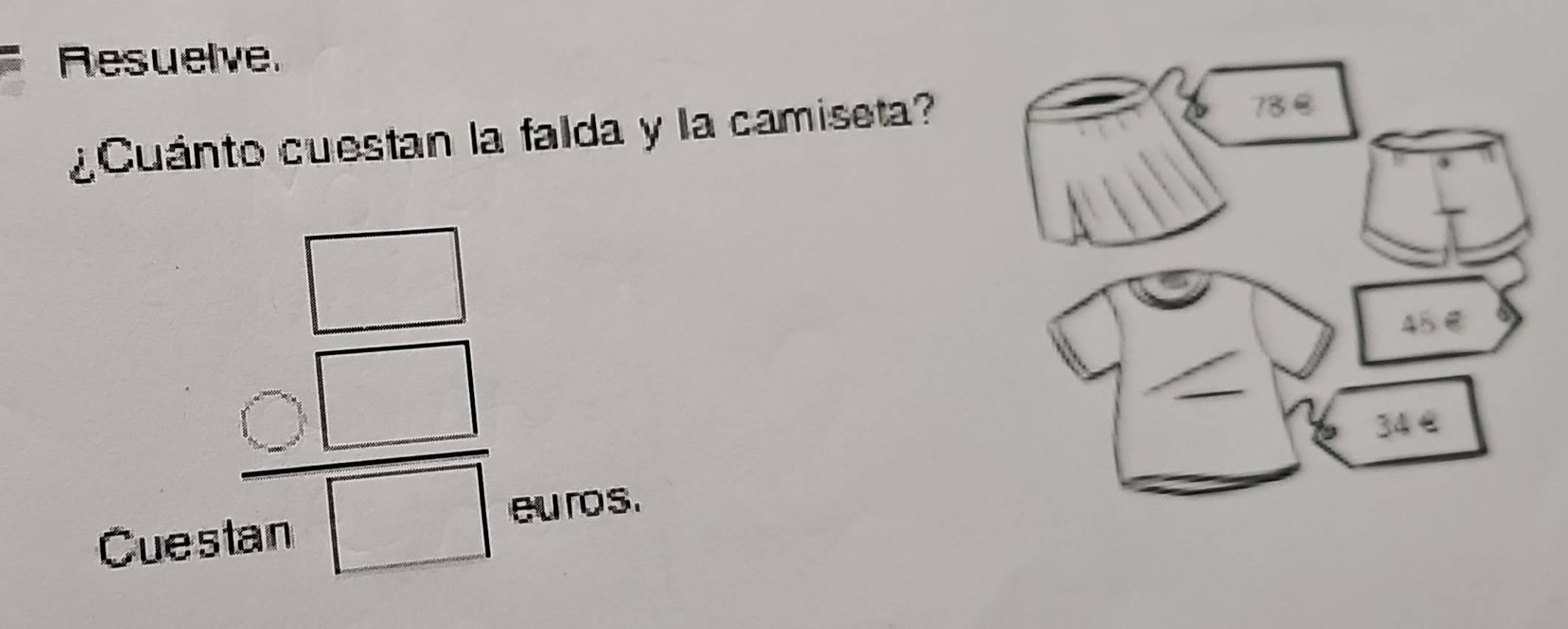 Resuelve.
¿Cuánto cuestan la falda y la camiseta?...
Cues
frac C tan □ endarray 
eu ros.