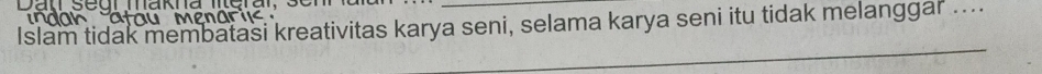 an searmakna merar 
Islam tidak membatasi kreativitas karya seni, selama karya seni itu tidak melanggar .... 
_