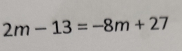 2m-13=-8m+27