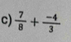  7/8 + (-4)/3 