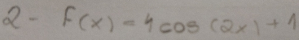 Q- F(x)=4cos (2x)+1