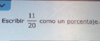 Escribir  11/20  como un porcentaje.