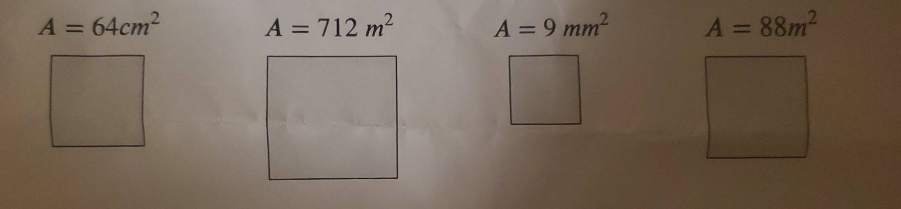 A=64cm^2
A=712m^2
A=9mm^2
A=88m^2