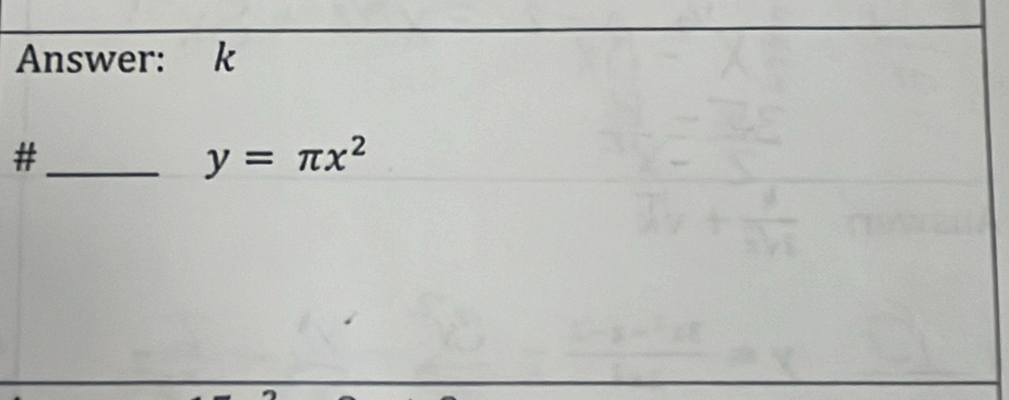 Answer: k
_#
y=π x^2