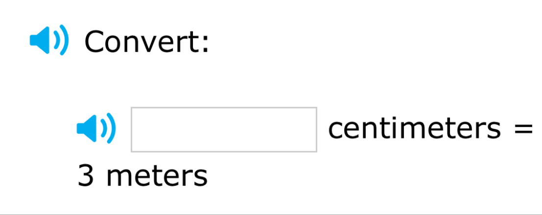 Convert:
□ centimeters =
3 meters