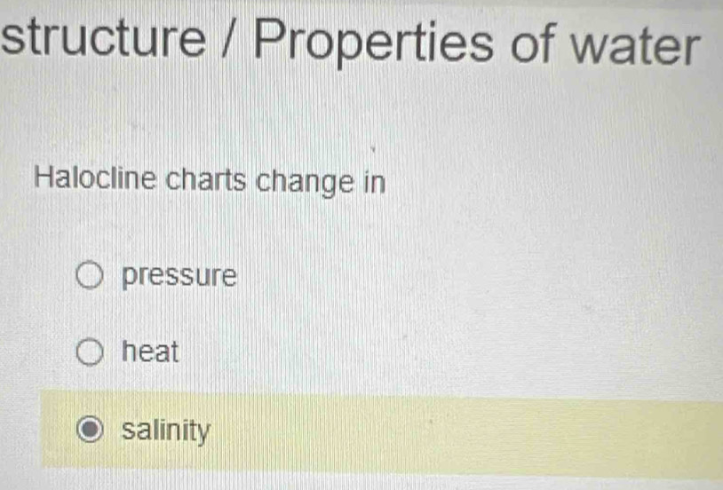 structure / Properties of water
Halocline charts change in
pressure
heat
salinity