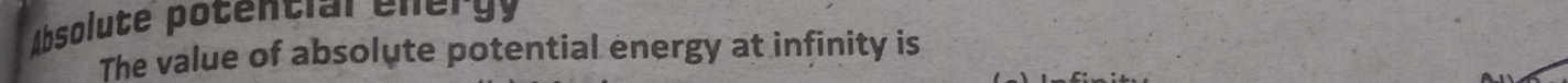 Absolute potential energy 
The value of absolute potential energy at infinity is