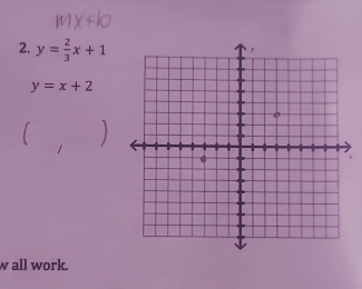 y= 2/3 x+1
y=x+2
w all work.