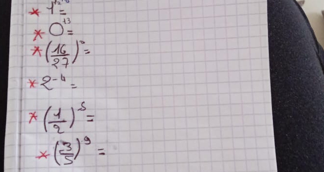 × 1^(12)=
*O^(13)=
*( 16/27 )^0=
*2^(-4)=
* ( 1/2 )^5=
*( (-3)/5 )^9=