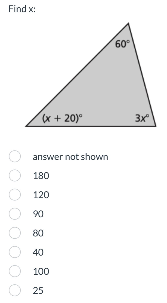 Find x:
answer not shown
180
120
90
80
40
100
25