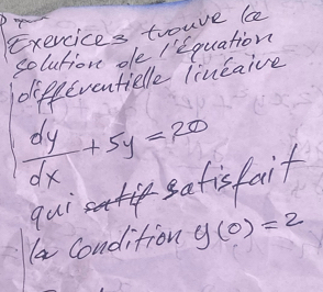 Exercices trouve le 
solution oe /'quation 
dipfeventielle lincaive
 dy/dx +5y=20
fif safis faif 
qur 
la Condition y(0)=2