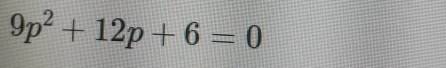 9p^2+12p+6=0