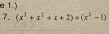 1.) 
7. (x^3+x^2+x+2)/ (x^2-1)