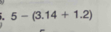 5-(3.14+1.2)