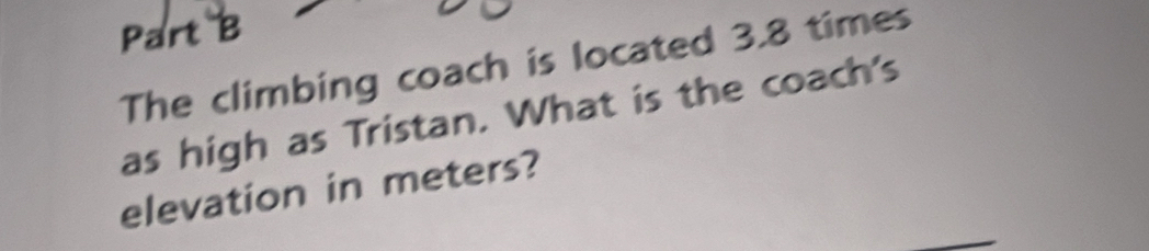 The climbing coach is located 3.8 times
as high as Tristan. What is the coach's 
elevation in meters?