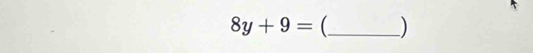 8y+9= _  )