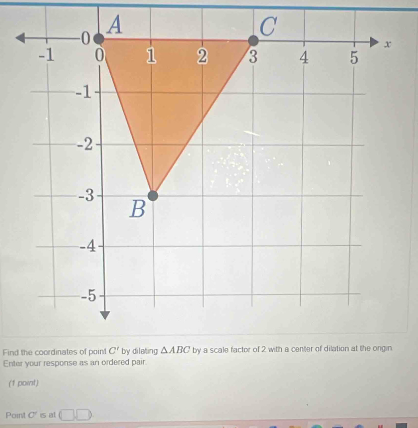 Find the coordinates of point
Enter your response as an ordered pair.
(1 point)
Point C' is at 1 □ )