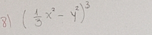 8 ( 1/3 x^2-y^2)^3