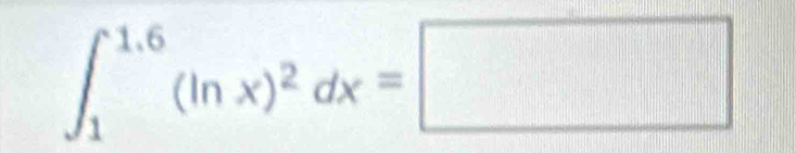 ∈t _1^((1.6)(ln x)^2)dx=□