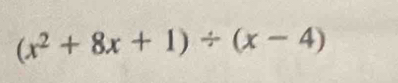 (x^2+8x+1)/ (x-4)