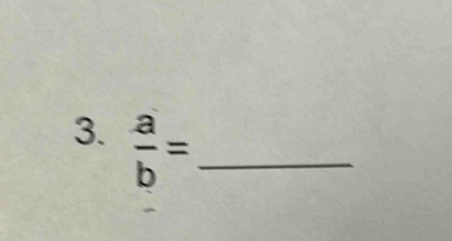  a/b = _