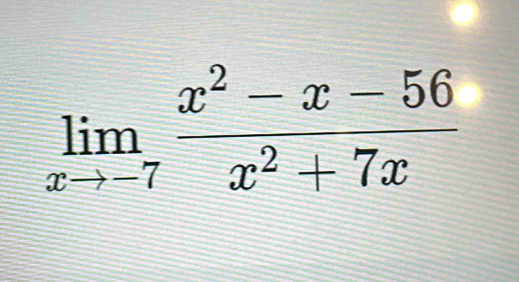 limlimits _xto -7 (x^2-x-56)/x^2+7x 