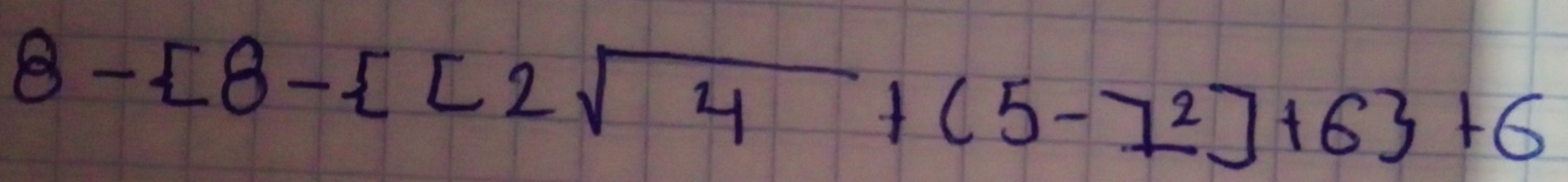 8-[8- [2sqrt(4)+(5-1^2]+6 +6