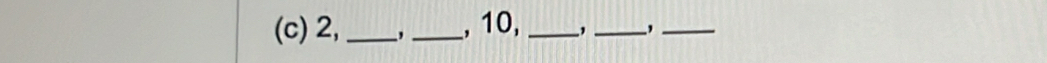 2, _,_ , 10, _,_ 
_