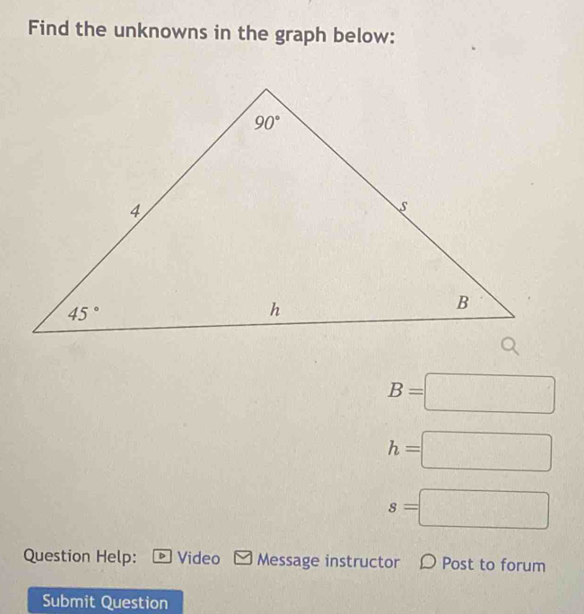 Find the unknowns in the graph below:
B=□
h=□
s=□
Question Help: Video Message instructor 〇 Post to forum
Submit Question