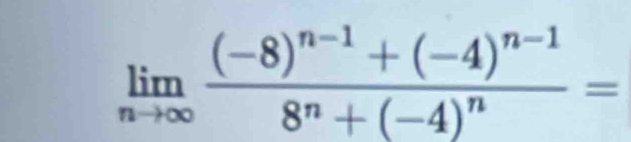 limlimits _nto ∈fty frac (-8)^n-1+(-4)^n-18^n+(-4)^n=