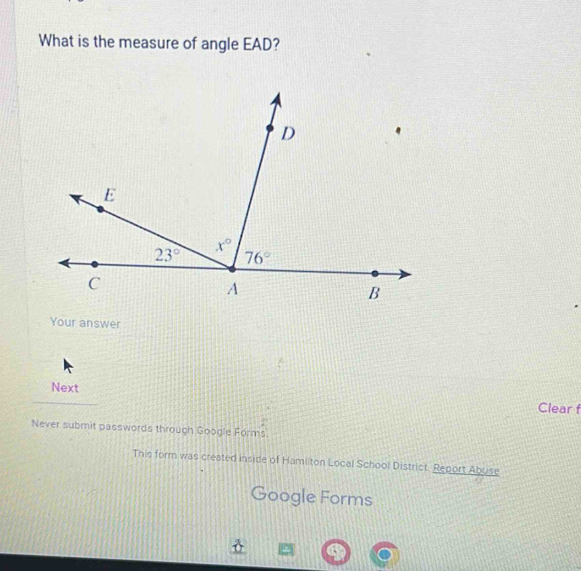 What is the measure of angle EAD?
Your answer
Next
Clear f
Never submit passwords through Google Forms.
This form was created inside of Hamilton Local School District. Report Abuse
Google Forms