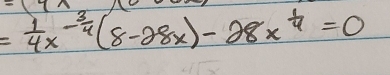 = 1/4 x^(-frac 3)4(8-28x)-28x^(frac 1)4=0