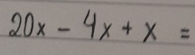 20x-4x+x=