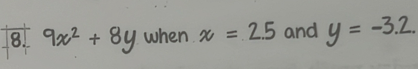 when x=2.5 and y = -3.2.