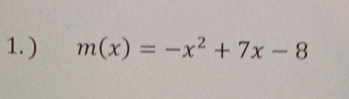 ) m(x)=-x^2+7x-8