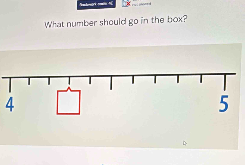 Bookwork code: 4E not allowed 
What number should go in the box?
4