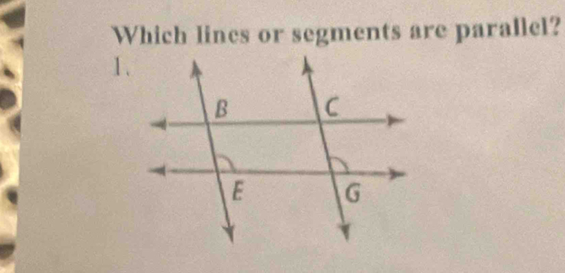 Which lines or segments are parallel? 
1.