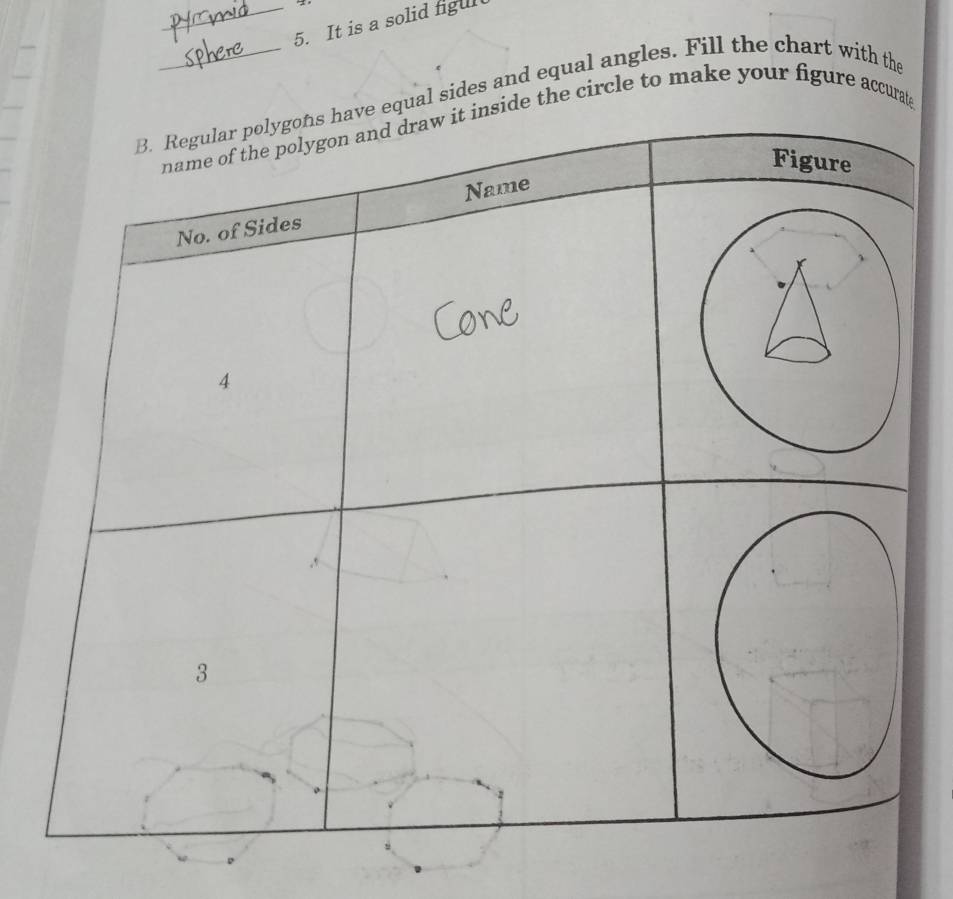 It is a solid figul 
qual sides and equal angles. Fill the chart with the 
de the circle to make your figure accurat