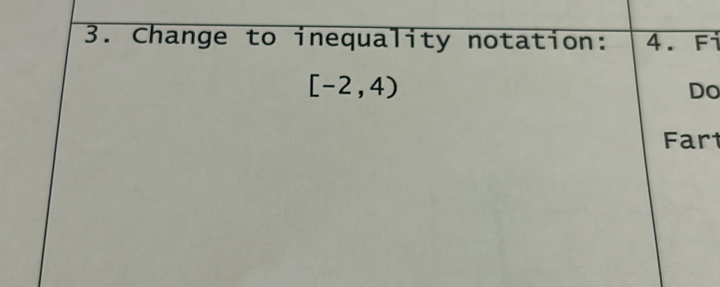 Change to inequality notation: 4. Fi
[-2,4)
Do 
Fart